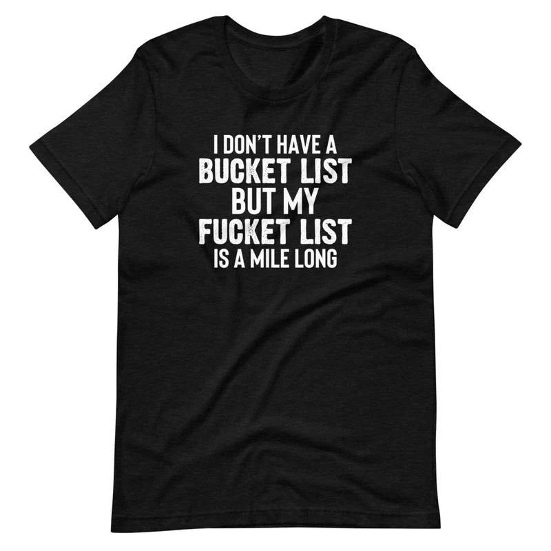 I Don'T Have a Bucket List T-Shirt