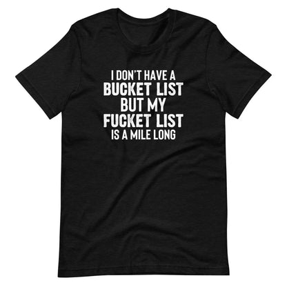 I Don'T Have a Bucket List T-Shirt