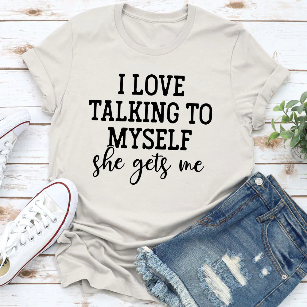 I Love Talking to Myself T-Shirt