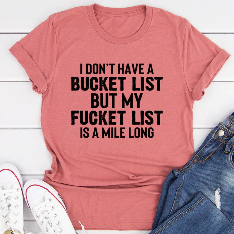 I Don'T Have a Bucket List T-Shirt