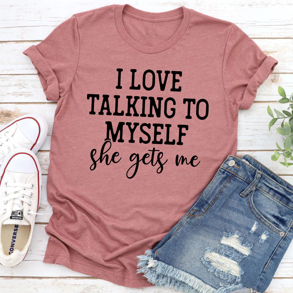 I Love Talking to Myself T-Shirt