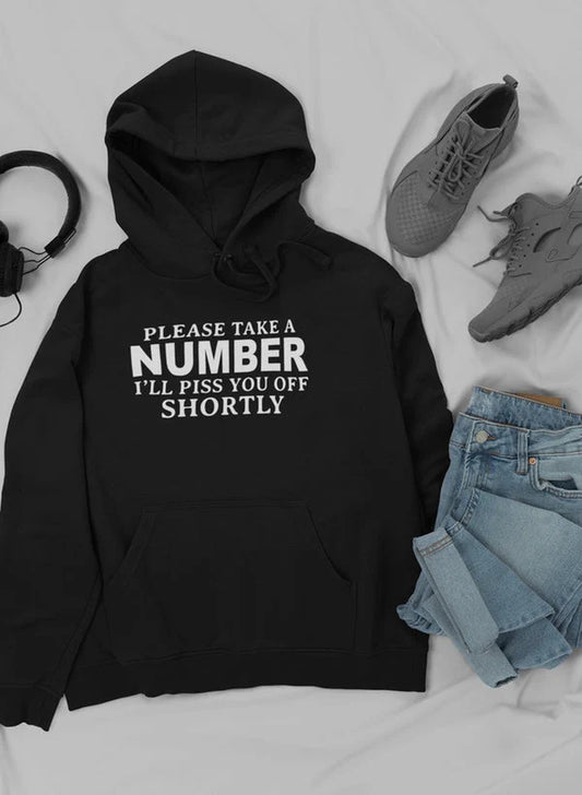 Please Take a Number I'Ll Piss You off Shortly Hoodie