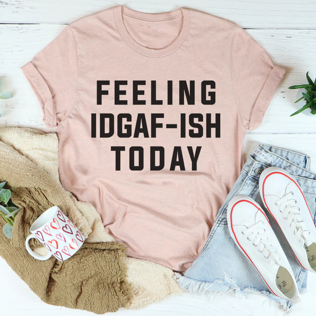 Feeling IDAF-ISH Today T-Shirt